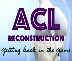 ACL Reconstruction - Getting Back in the Game